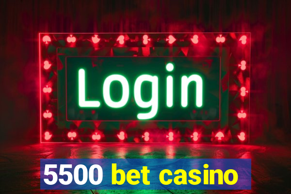 5500 bet casino